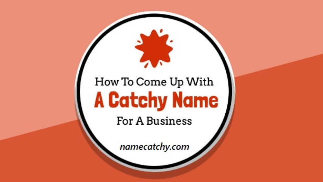 How to Come Up With a Catchy Name For a Business